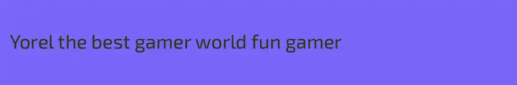 Yorel the best gamer world fun gamer
